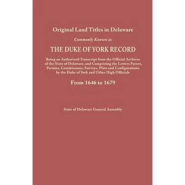 Original Land Titles in Delaware, Commonly Known as the Duke of York Record, Being an Authorized Transcript from the Official Archives of the State of