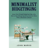 Minimalist Budgeting: Grow Your Dough Budgeting Like a Pro (How to Save Money, Spend Less and Live More With a Minimalist Lifestyle)