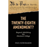The Twenty-Eighth Amendment?: Beyond Abolishing the Electoral College
