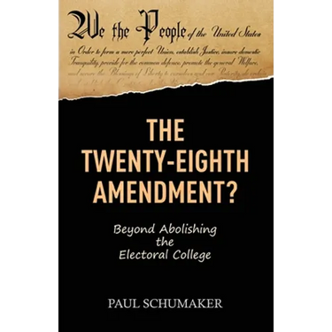 The Twenty-Eighth Amendment?: Beyond Abolishing the Electoral College