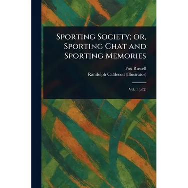 Sporting Society; or, Sporting Chat and Sporting Memories