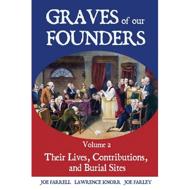Graves of Our Founders Volume 2: Their Lives, Contributions, and Burial Sites