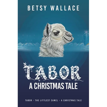 Tabor - A Christmas Tale: Tabor - the Littlest Camel - a Christmas Tale