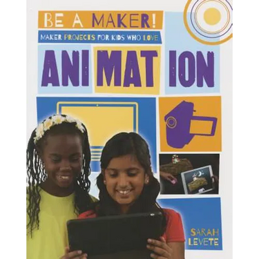 Maker Projects for Kids Who Love Animation