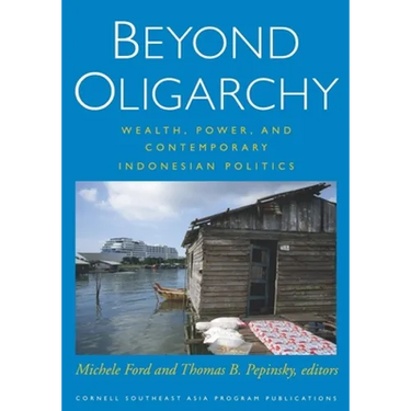 Beyond Oligarchy: Wealth, Power, and Contemporary Indonesian Politics