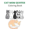 Cat Mom Quotes Coloring Book: Cat Coloring Book: Cat Mom Coloring Book For Adults