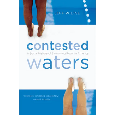 Contested Waters: A Social History of Swimming Pools in America
