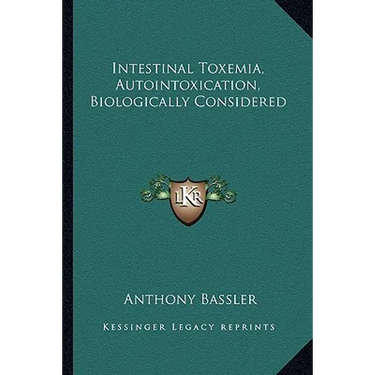 Intestinal Toxemia, Autointoxication, Biologically Considered