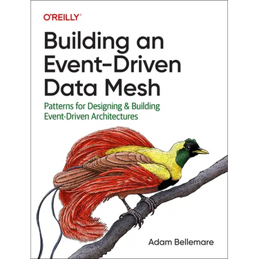 Building an Event-Driven Data Mesh: Patterns for Designing & Building Event-Driven Architectures
