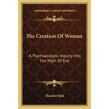 The Creation Of Woman: A Psychoanalytic Inquiry Into The Myth Of Eve