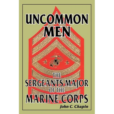 Uncommon Men: The Sergeants Major of the Marine Corps