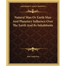 Natural Man Or Earth Man And Planetary Influence Over The Earth And Its Inhabitants