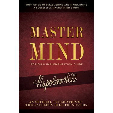 Master Mind Action & Implementation Guide: The Definitive Plan for Forming and Managing a Successful Master Mind Group