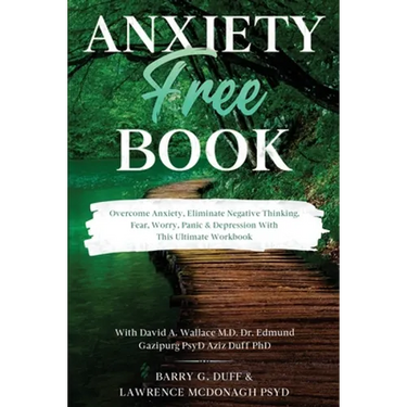 Anxiety-Free Book: Overcome Anxiety, Eliminate Negative Thinking, Fear, Worry, Panic & Depression: With This Ultimate Workbook: David A. Wallace MD, D