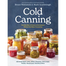 Cold Canning: The Easy Way to Preserve the Seasons Without Hot Water Processing (a Cookbook)