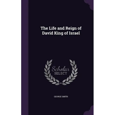 The Life and Reign of David King of Israel