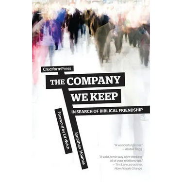 The Company We Keep: In Search of Biblical Friendship