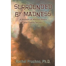 Surrounded By Madness: A Memoir of Mental Illness and Family Secrets