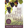 Be The Fruitful Tree: Empower yourself to be fruitful and progress