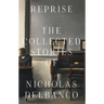 Reprise: The Collected Stories of Nicholas Delbanco
