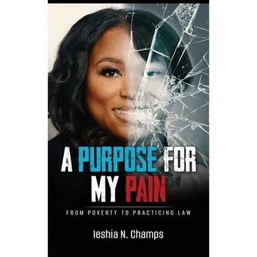 A Purpose For My Pain: From Poverty To Practicing Law