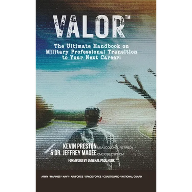 Valor: The Ultimate Handbook on Military Professional Transition to Your Next Career!