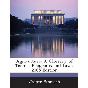 Agriculture: A Glossary of Terms, Programs and Laws, 2005 Edition