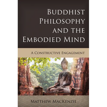 Buddhist Philosophy and the Embodied Mind: A Constructive Engagement