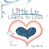 Little Lu Learns to Love: A Children's Book about Love and Kindness