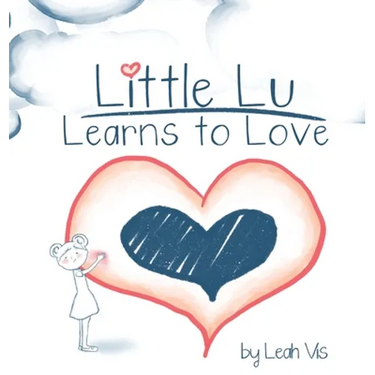 Little Lu Learns to Love: A Children's Book about Love and Kindness