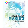 Meaningful Making: Projects and Inspirations for Fab Labs and Makerspaces