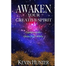 Awaken Your Creative Spirit: Capitalize On the Divine Power Within