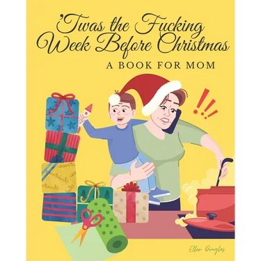 'Twas the Fucking Week Before Christmas: A book for Mom