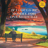 If I Could Be Mommy for One More Day: A Grandmother's Wish