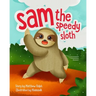 Sam The Speedy Sloth: An Inspirational Rhyming Picture Book