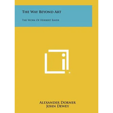 The Way Beyond Art: The Work of Herbert Bayer