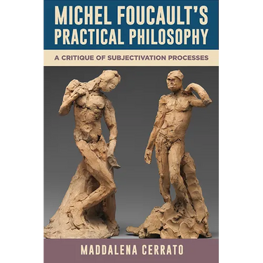 Michel Foucault's Practical Philosophy: A Critique of Subjectivation Processes