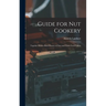 Guide for nut Cookery; Together With a Brief History of Nuts and Their Food Values
