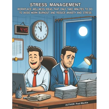 Stress Management: Workplace Wellness Ideas That Only Take Minutes To Do To Avoid Work Burnout And Reduce Anxiety And Stress
