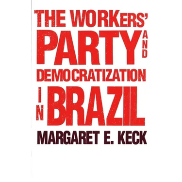 The Workers Party and Democratization in Brazil