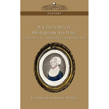A Century of Moravian Sisters: A Record of Christian Community Life
