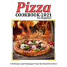 Pizza Cookbook 2021 for Beginner: 150 Recipes and Techniques From My Wood Fired Oven