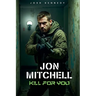 Jon Mitchell Kill For You