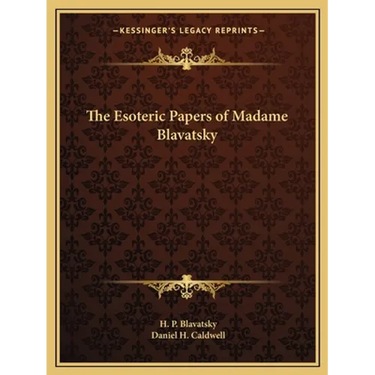 The Esoteric Papers of Madame Blavatsky