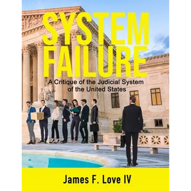System Failure: A Critique of the Judicial System of the United States