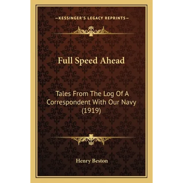 Full Speed Ahead: Tales From The Log Of A Correspondent With Our Navy (1919)