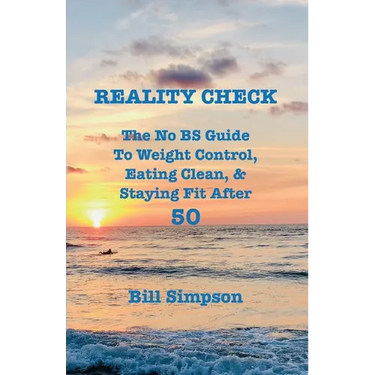Reality Check: The No BS Guide to Weight Control, Eating Clean, & Staying Fit After 50