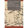 Classic Chinese Poems of Mourning and Texts of Lament: An Anthology