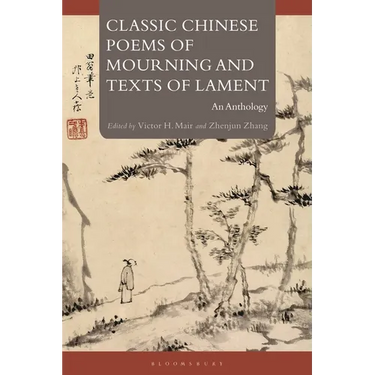 Classic Chinese Poems of Mourning and Texts of Lament: An Anthology