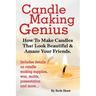 Candle Making Genius - How to Make Candles That Look Beautiful & Amaze Your Friends